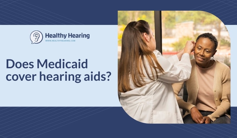 Text says: Does Medicaid cover hearing aids? Image shows a hearing care provider inserting hearing aids into a happy patient.