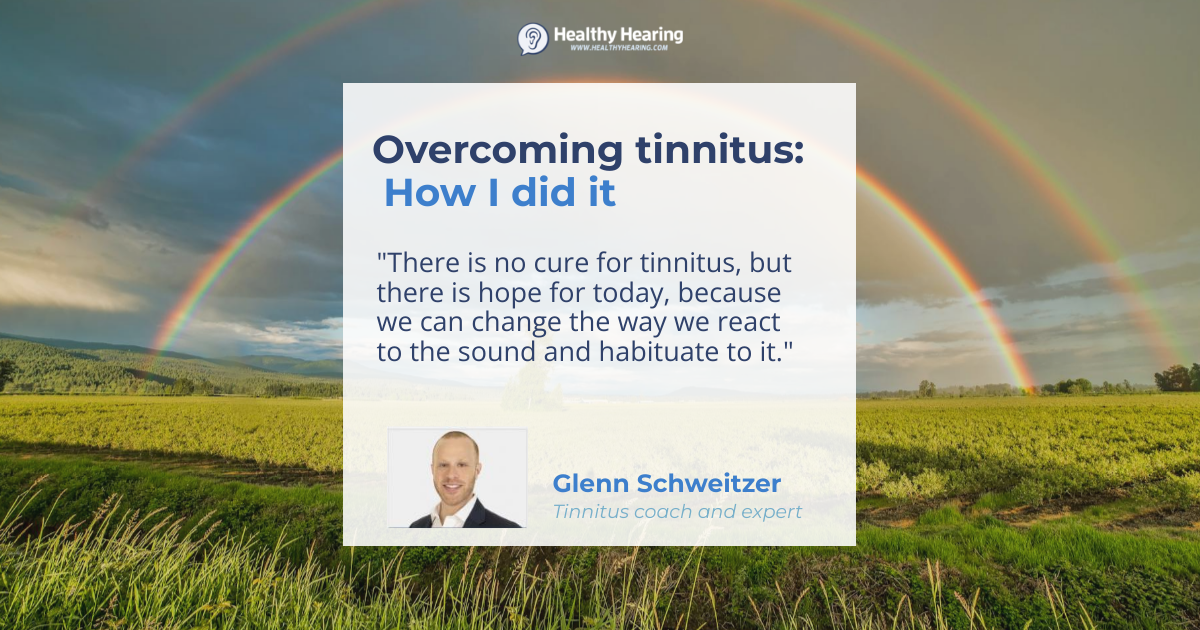 A quote from tinnitus coach Glenn Schweitzer on how he overcame the condition. 