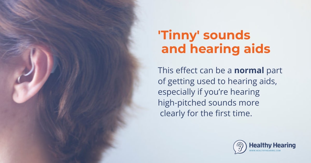 Tinny hearing aid sound is normal at first. 